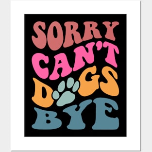 Sorry Can't Dogs Bye Posters and Art